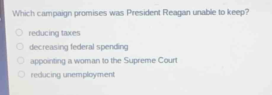 which campaign promises was president reagan unable to keep? reducing t…