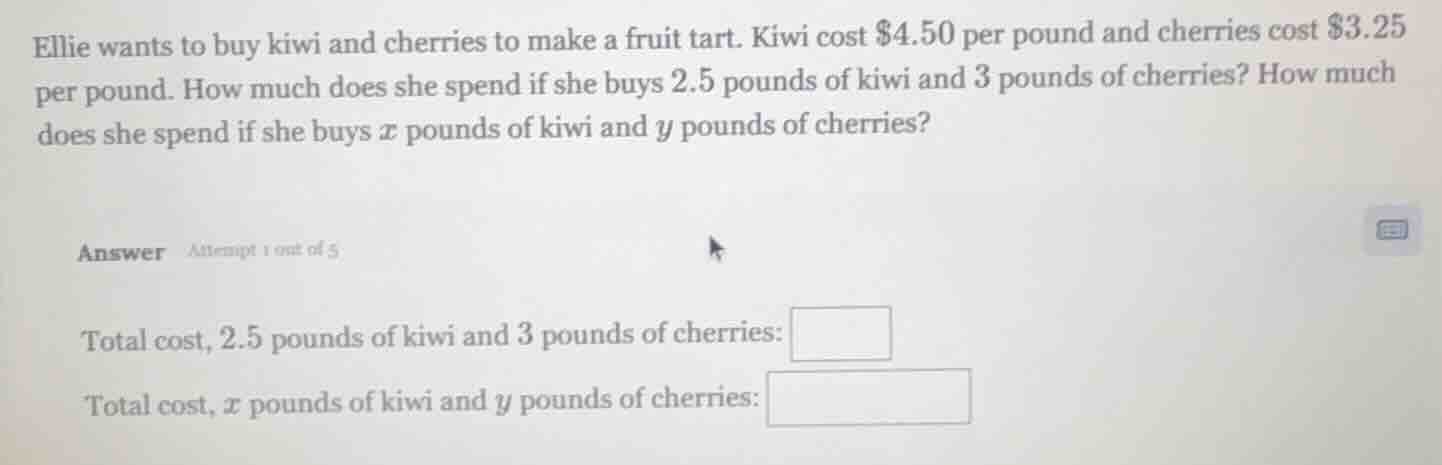 ellie wants to buy kiwi and cherries to make a fruit tart. kiwi cost $4…