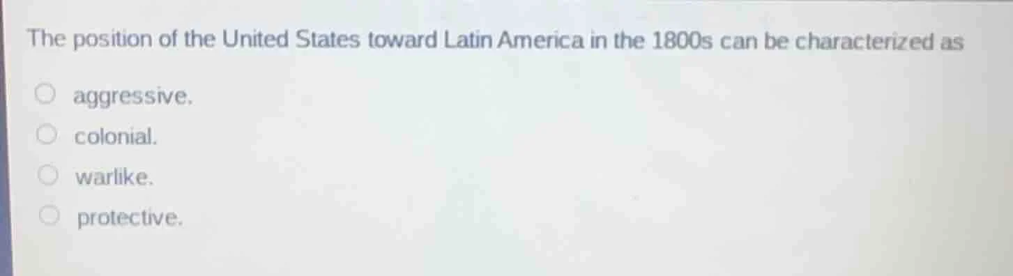 the position of the united states toward latin america in the 1800s can…
