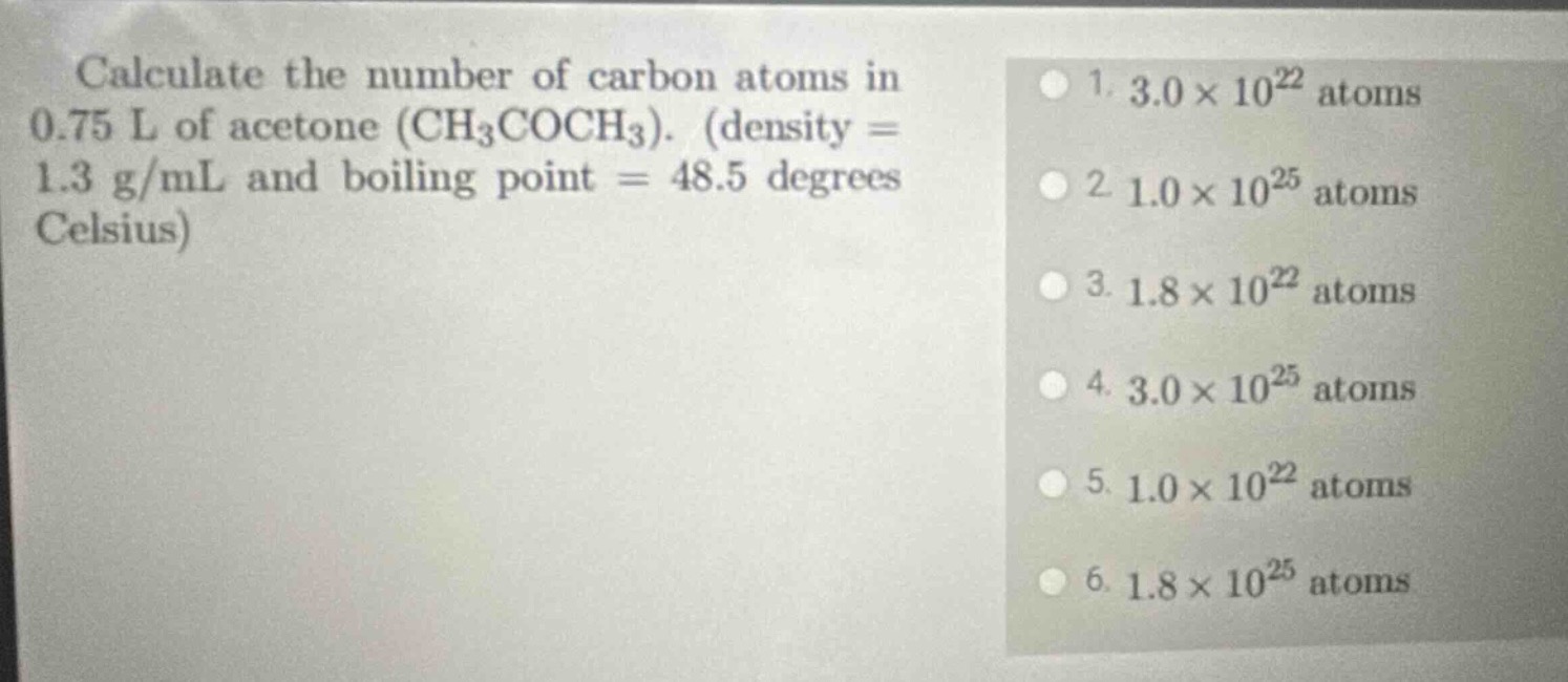 calculate the number of carbon atoms in 0.75 l of acetone (ch₃coch₃). (…