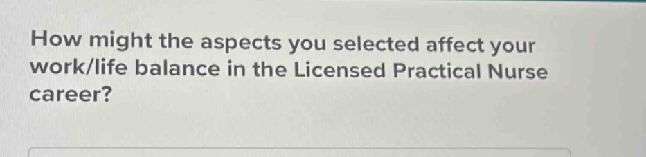 how might the aspects you selected affect your work/life balance in the…