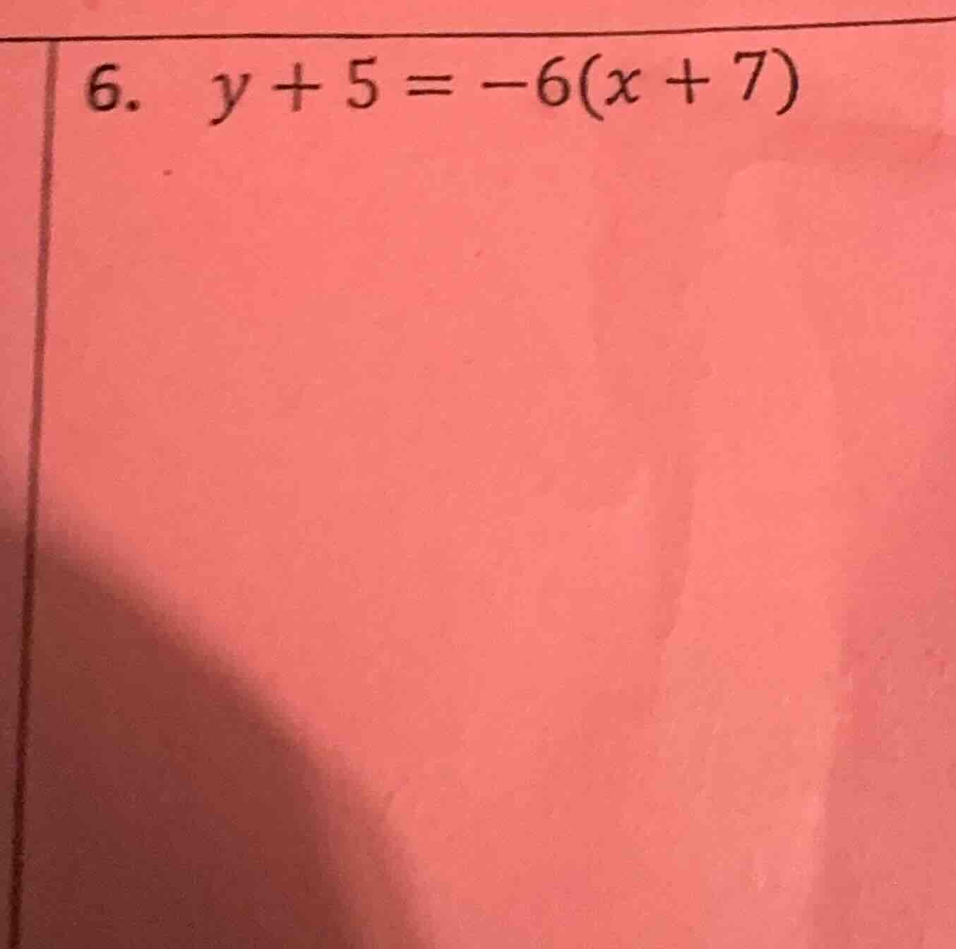 6. y + 5 = -6(x + 7)