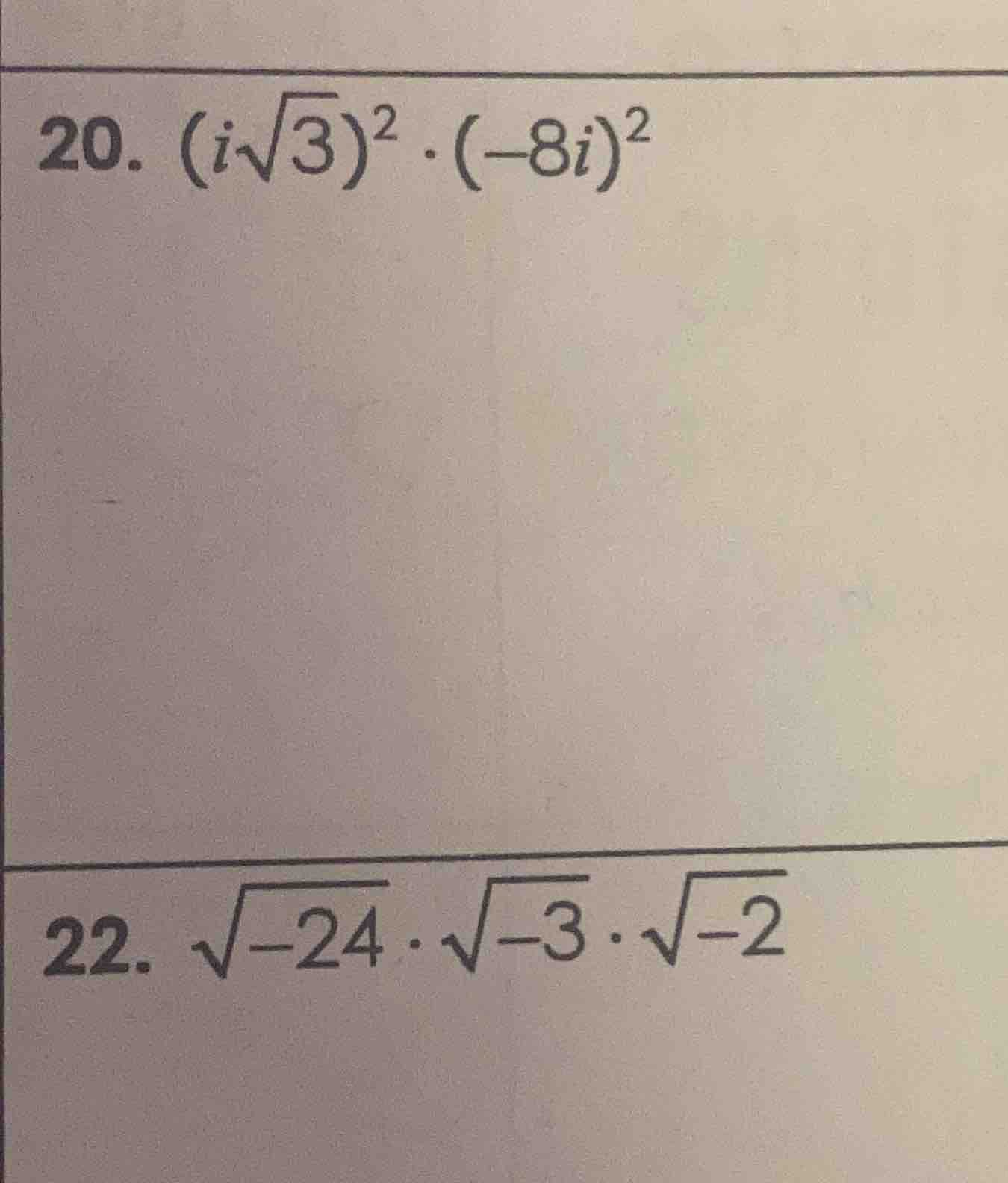 20. $(isqrt{3})^2 cdot (-8i)^2$ 22. $sqrt{-24} cdot sqrt{-3} cdot sqrt{…