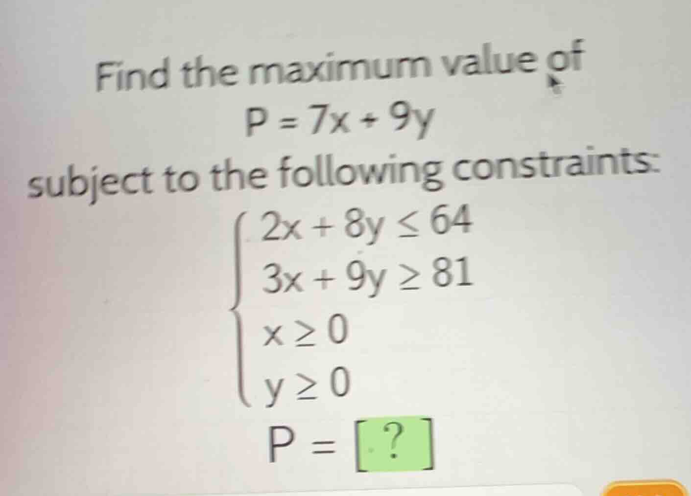find the maximum value of p = 7x + 9y subject to the following constrai…
