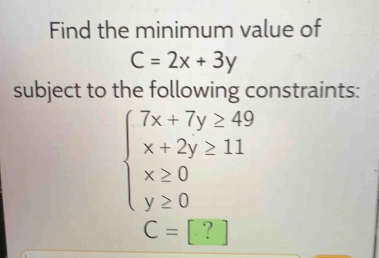 find the minimum value of c = 2x + 3y subject to the following constrai…
