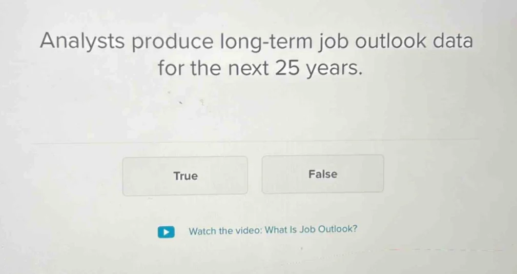 analysts produce long-term job outlook data for the next 25 years. true…