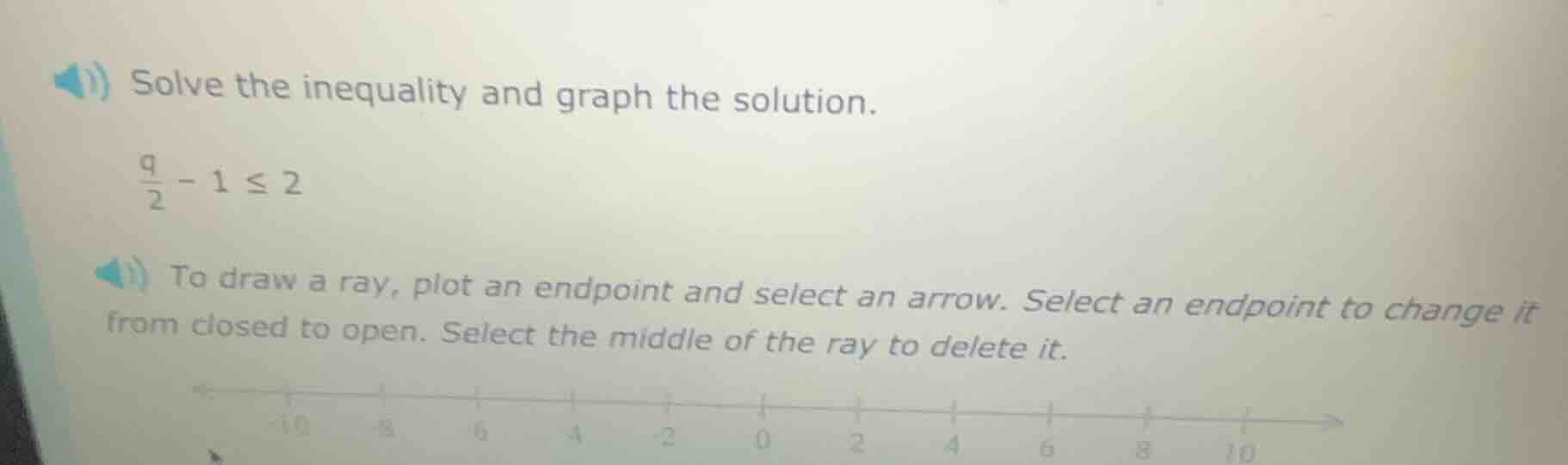 solve the inequality and graph the solution. \\(\\frac{q}{2} - 1 \\leq …