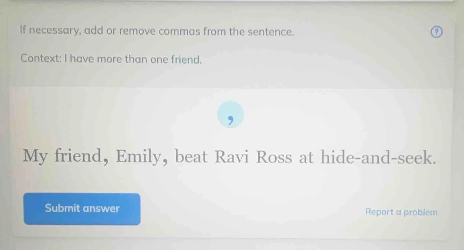 if necessary, add or remove commas from the sentence. context: i have m…