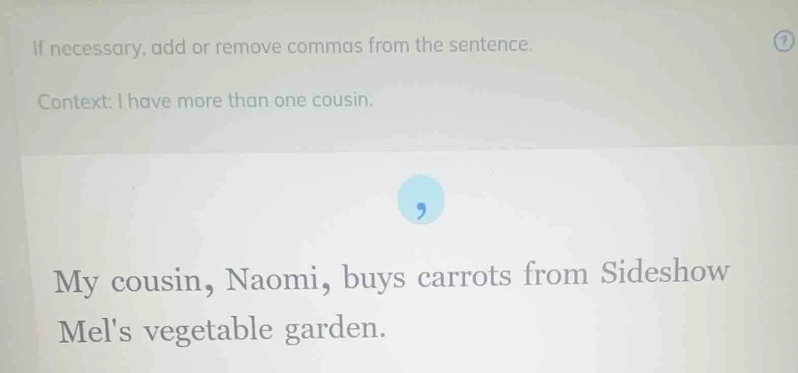 if necessary, add or remove commas from the sentence. context: i have m…