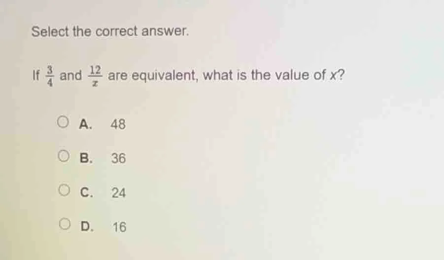 select the correct answer. if \\(\frac{3}{4}\\) and \\(\frac{12}{x}\\) …