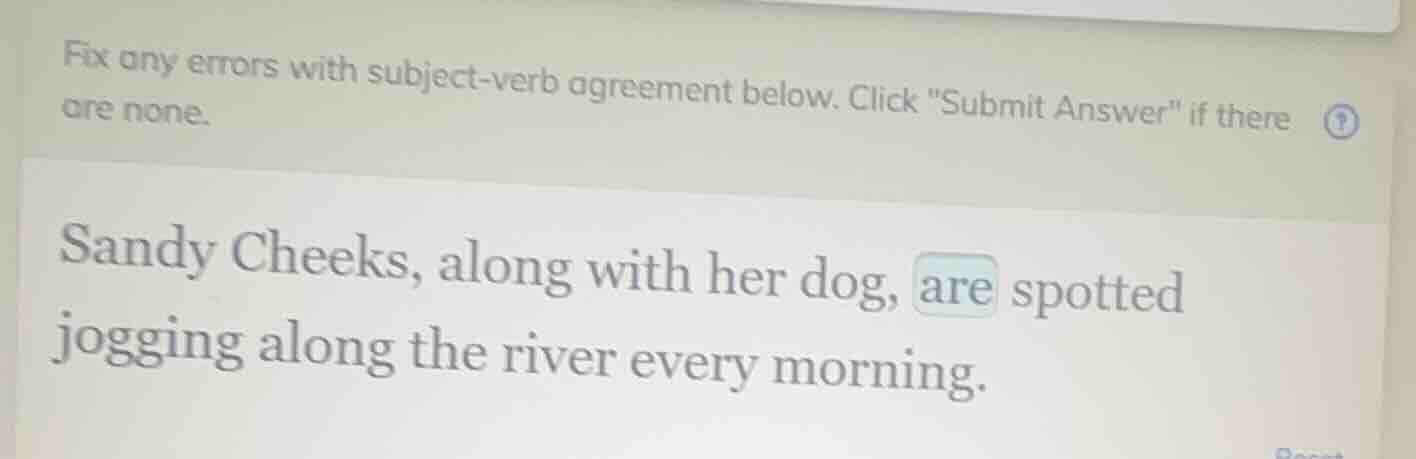 fix any errors with subject-verb agreement below. click \submit answer\…