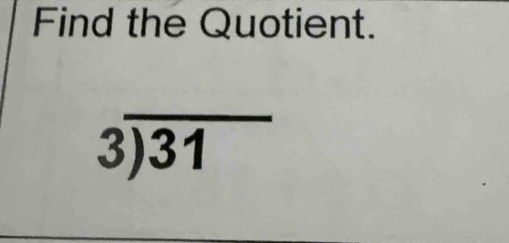 find the quotient. \\overline{3)31}