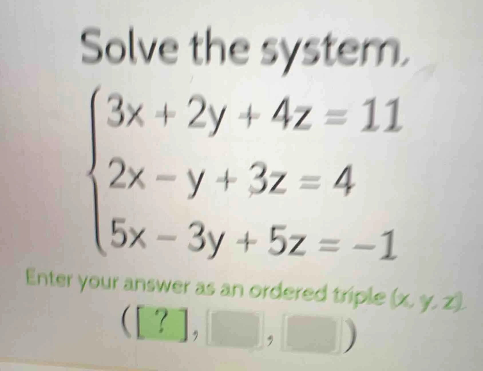 solve the system, \\begin{cases} 3x + 2y + 4z = 11 \\ 2x - y + 3z = 4 \…