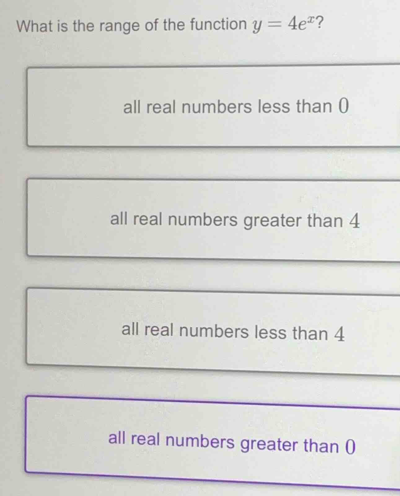 what is the range of the function $y = 4e^x$? all real numbers less tha…