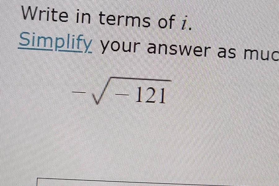 write in terms of i. simplify your answer as muc -√(-121)