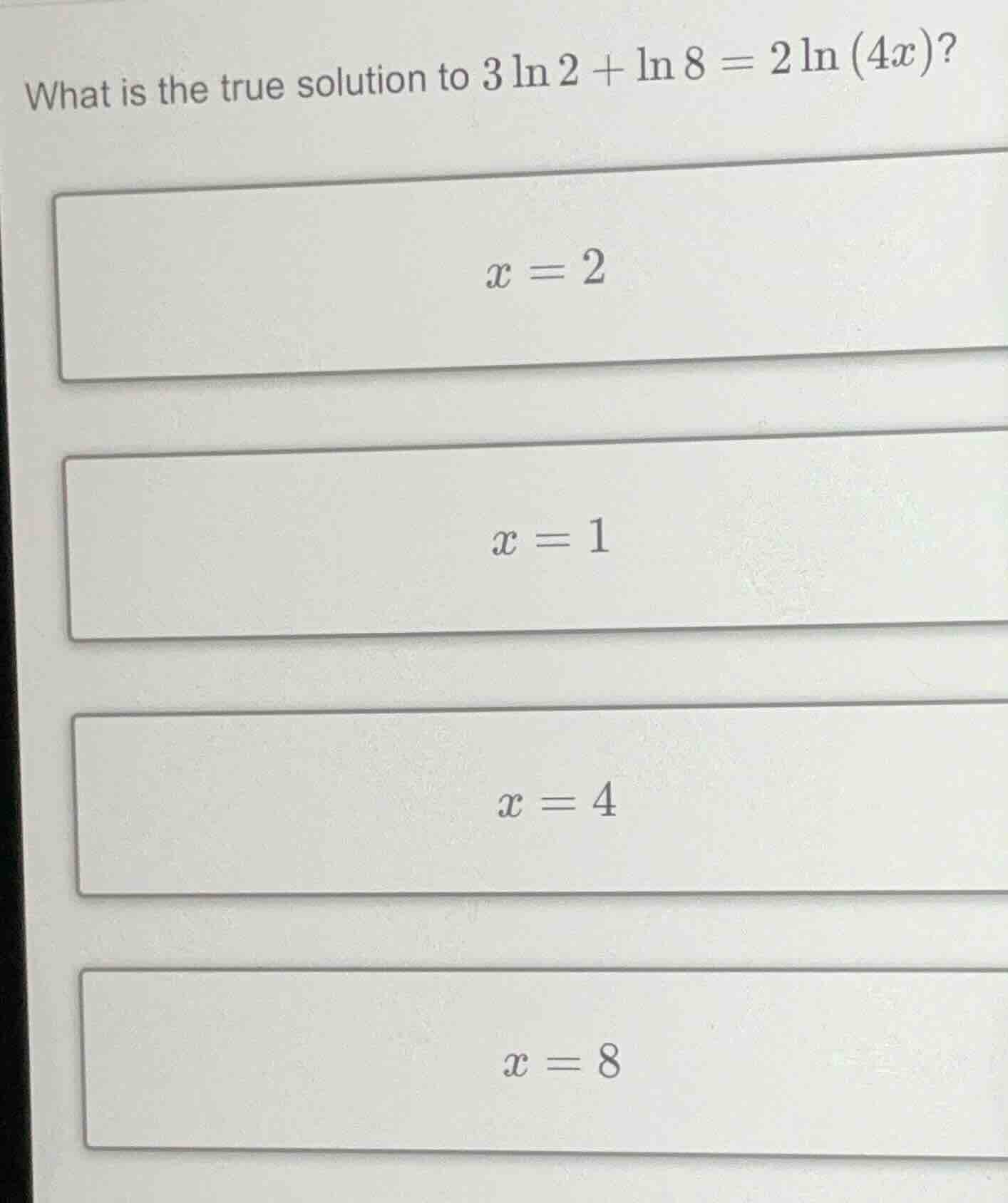 what is the true solution to $3\\ln 2 + \\ln 8 = 2\\ln (4x)$?\ $x = 2$\…