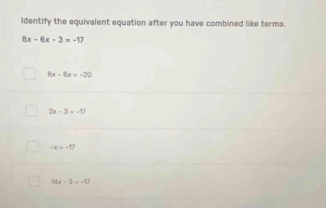 identify the equivalent equation after you have combined like terms. 8x…
