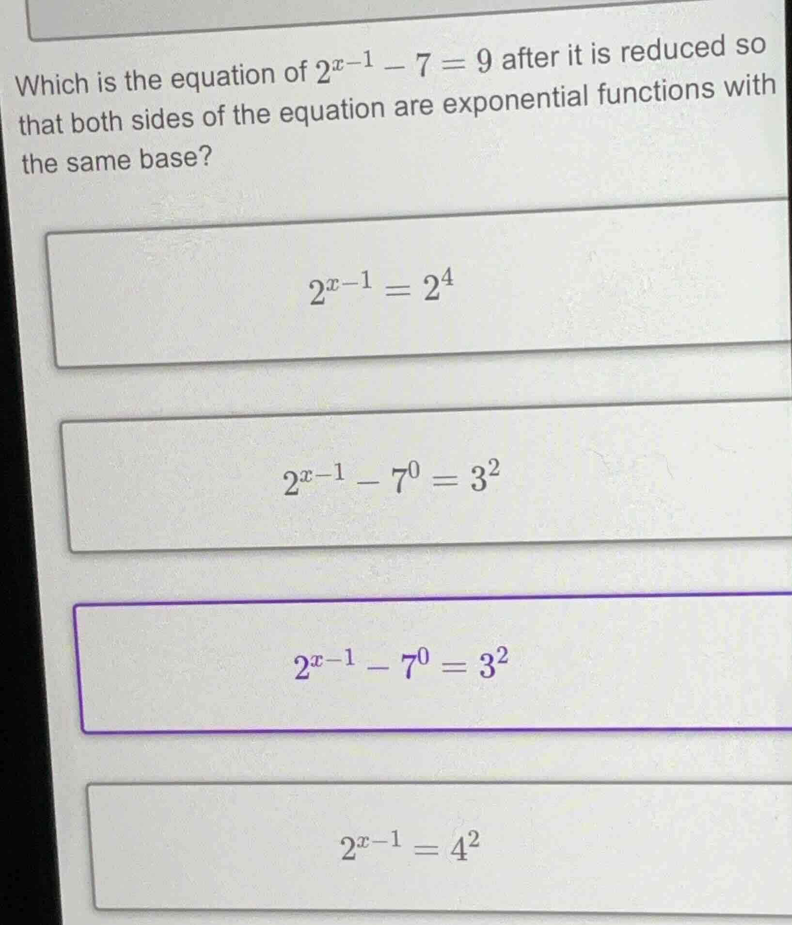 which is the equation of $2^{x - 1}-7 = 9$ after it is reduced so that …