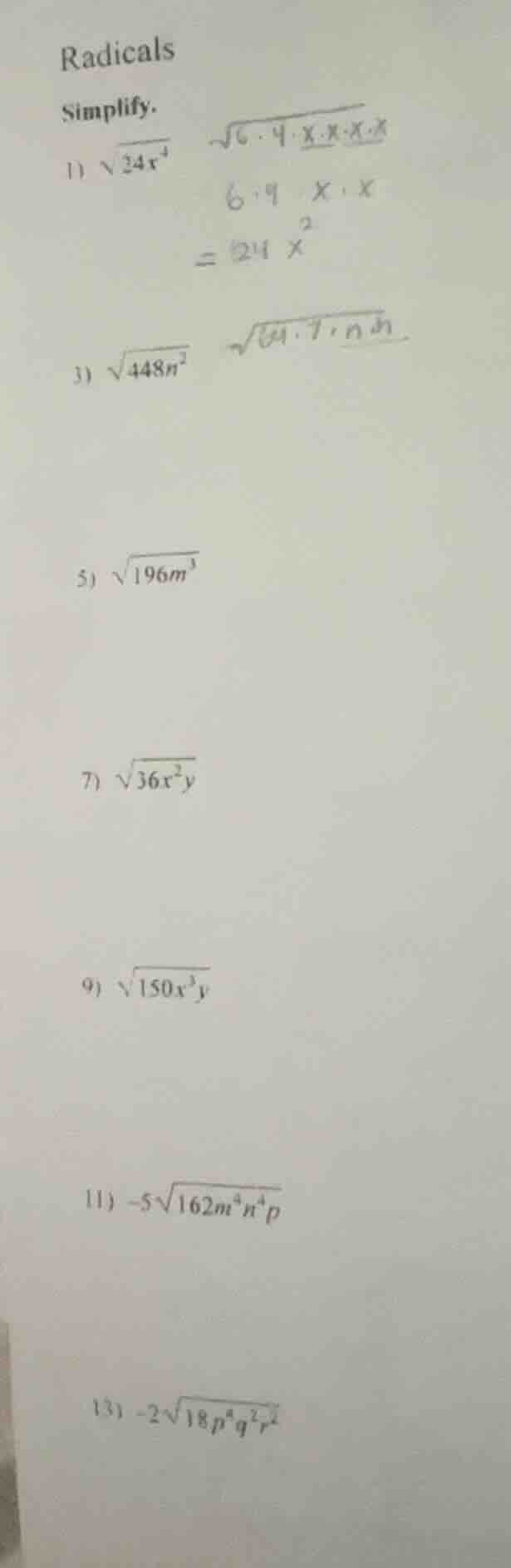 radicals simplify. 1) $\\sqrt{24x^4}$ 3) $\\sqrt{448n^2}$ 5) $\\sqrt{19…