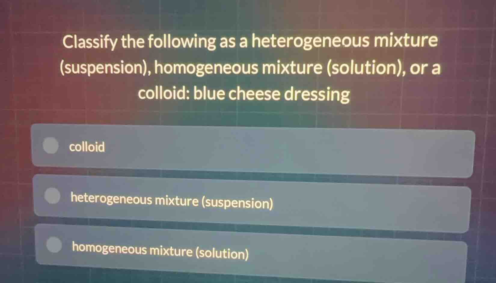 classify the following as a heterogeneous mixture (suspension), homogen…