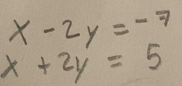 x - 2y = -7\ x + 2y = 5