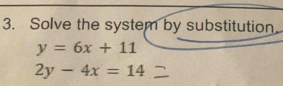 3. solve the system by substitution. y = 6x + 11 2y - 4x = 14