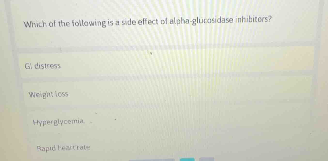 which of the following is a side effect of alpha - glucosidase inhibito…