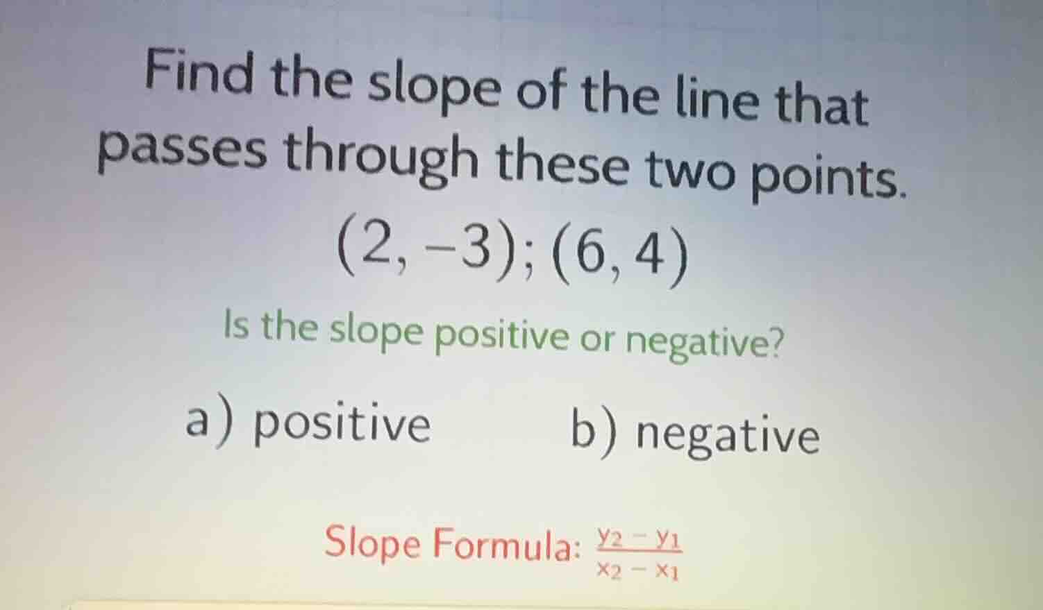 find the slope of the line that passes through these two points. (2, -3…