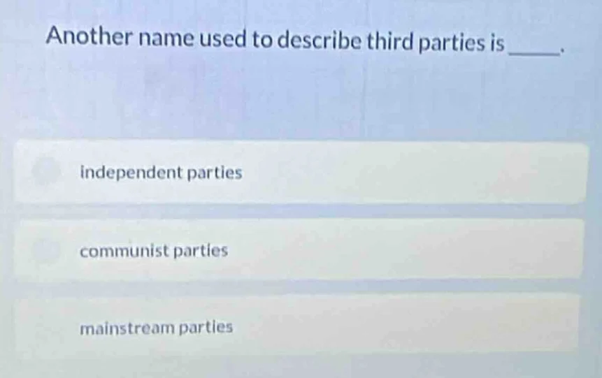 another name used to describe third parties is _____. independent parti…