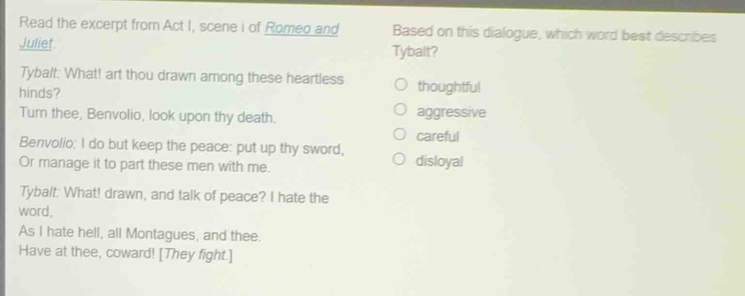 read the excerpt from act i, scene i of romeo and juliet. tybalt: what!…