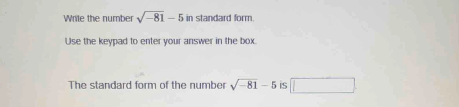 write the number \\(\\sqrt{-81} - 5\\) in standard form. use the keypad…