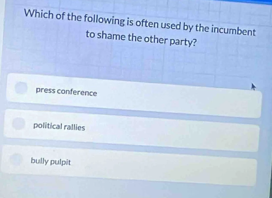 which of the following is often used by the incumbent to shame the othe…