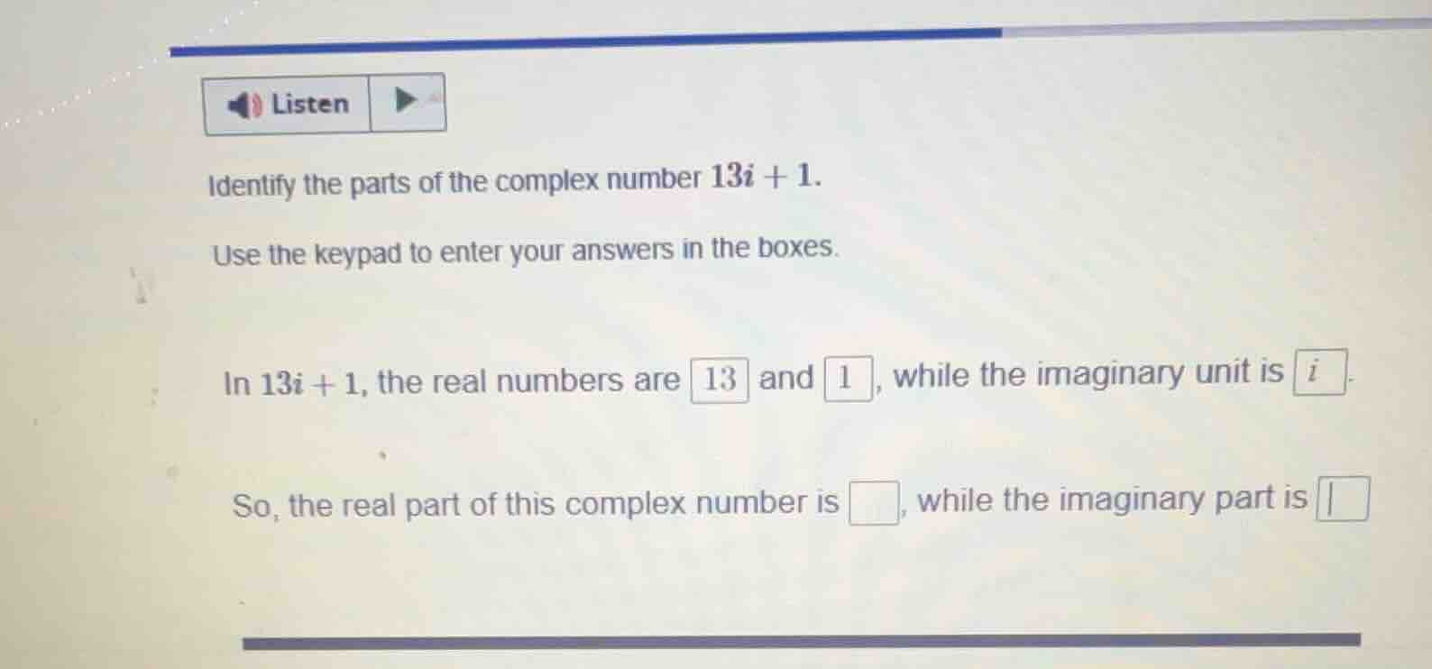 identify the parts of the complex number $13i + 1$. use the keypad to e…