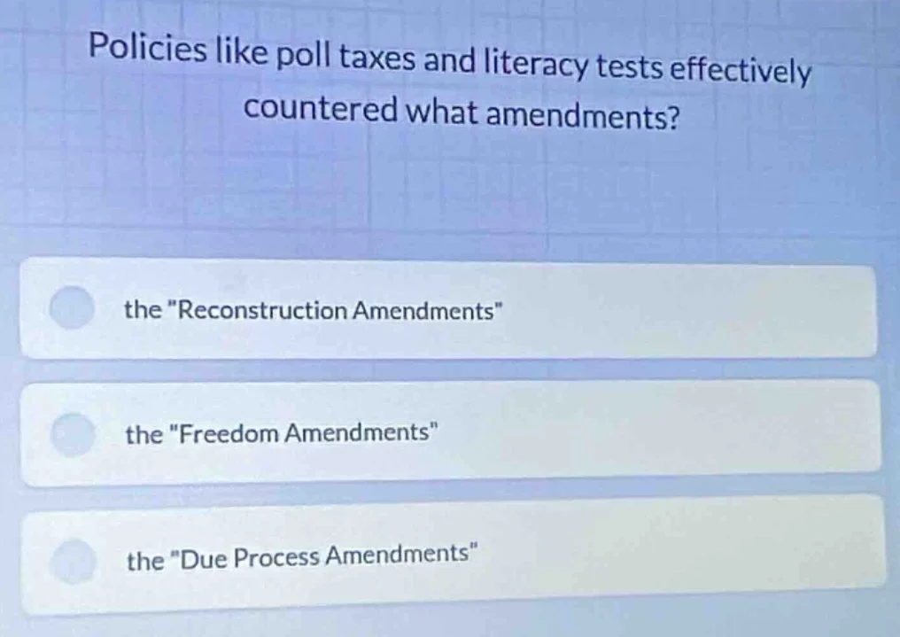 policies like poll taxes and literacy tests effectively countered what …