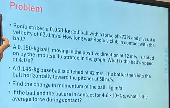 problem - rocio strikes a 0.058-kg golf ball with a force of 272 n and …