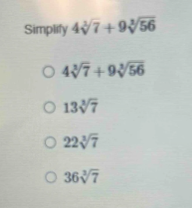 simplify $4sqrt3{7} + 9sqrt3{56}$ $\\circ$ $4sqrt3{7} + 9sqrt3{56}$ $\\…