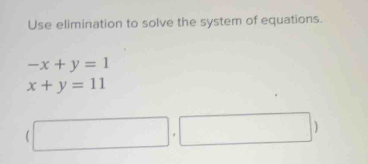 use elimination to solve the system of equations. $-x + y = 1$ $x + y =…