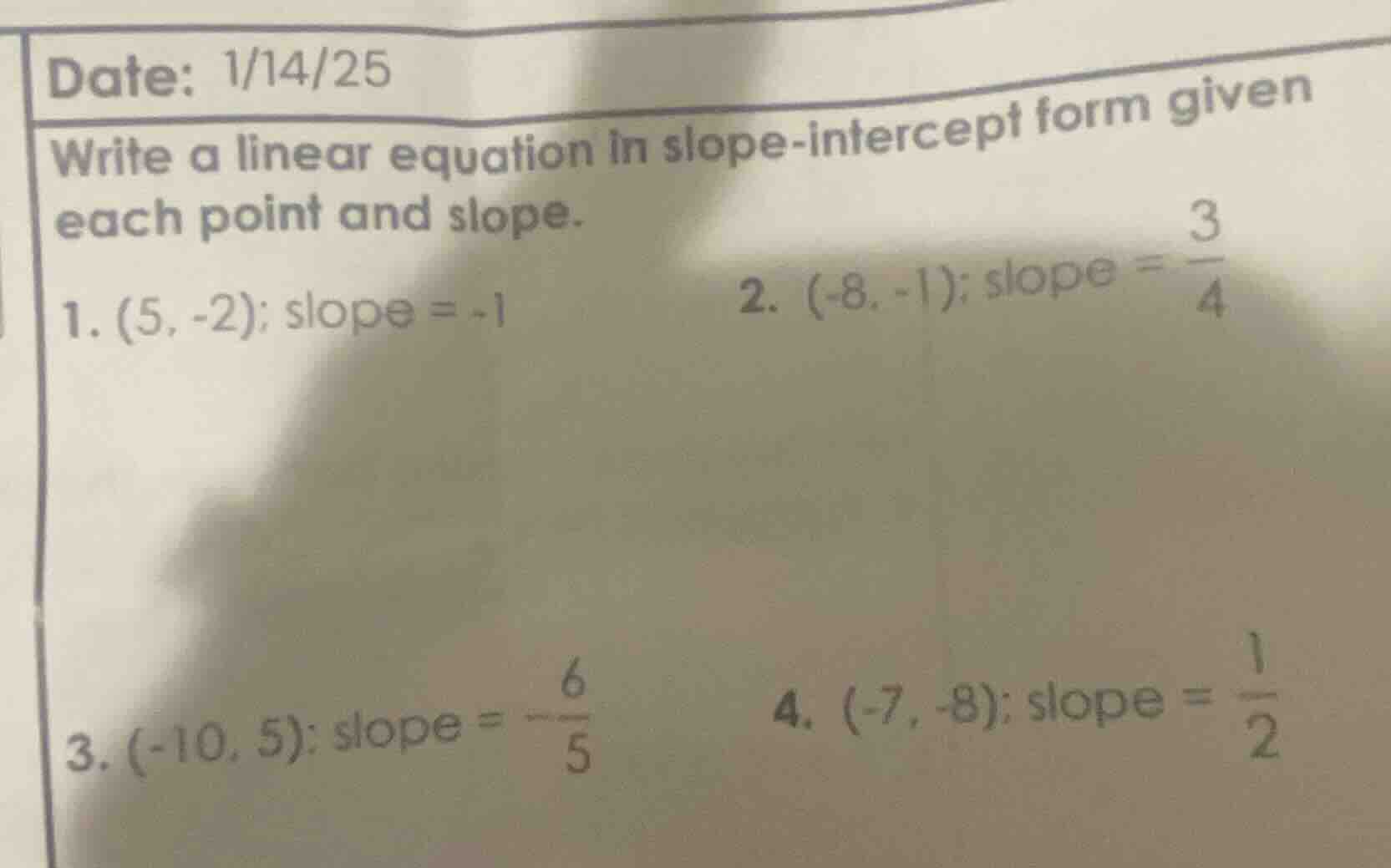 date: 1/14/25 write a linear equation in slope - intercept form given e…