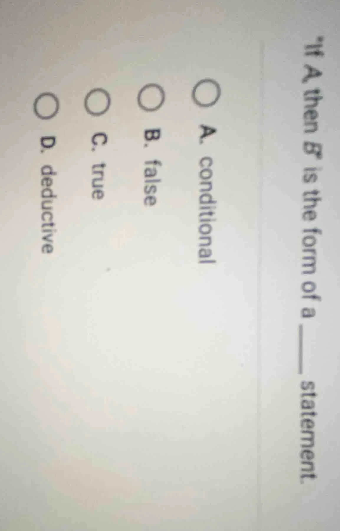 if a then b is the form of a ____ statement. a. conditional b. false c.…