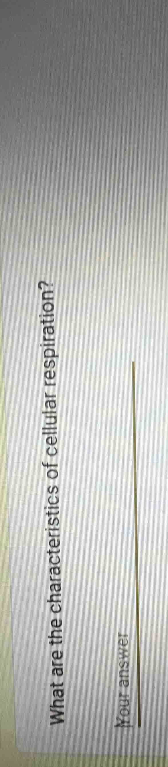 what are the characteristics of cellular respiration? your answer