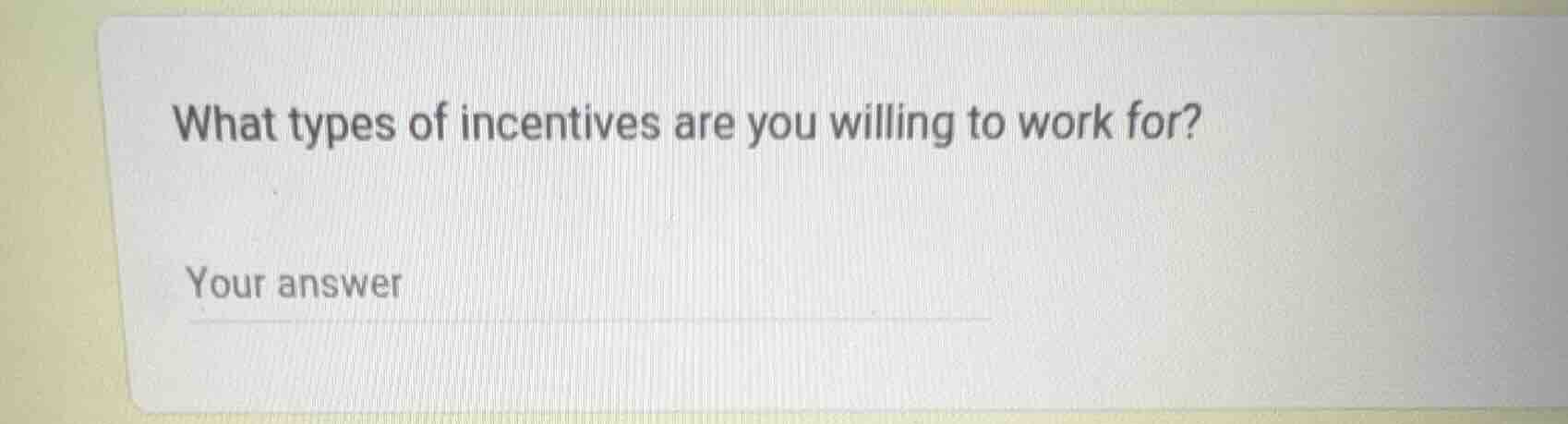 what types of incentives are you willing to work for? your answer