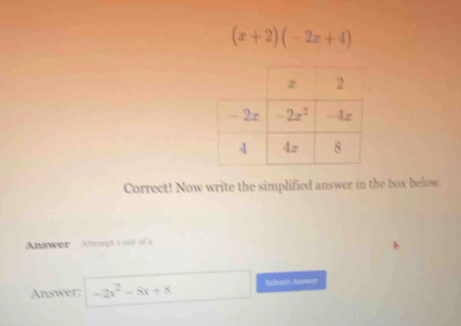 (x + 2)(-2x + 4) correct! now write the simplified answer in the box be…