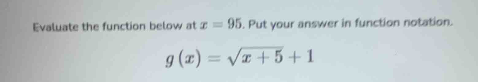 evaluate the function below at $x = 95$. put your answer in function no…