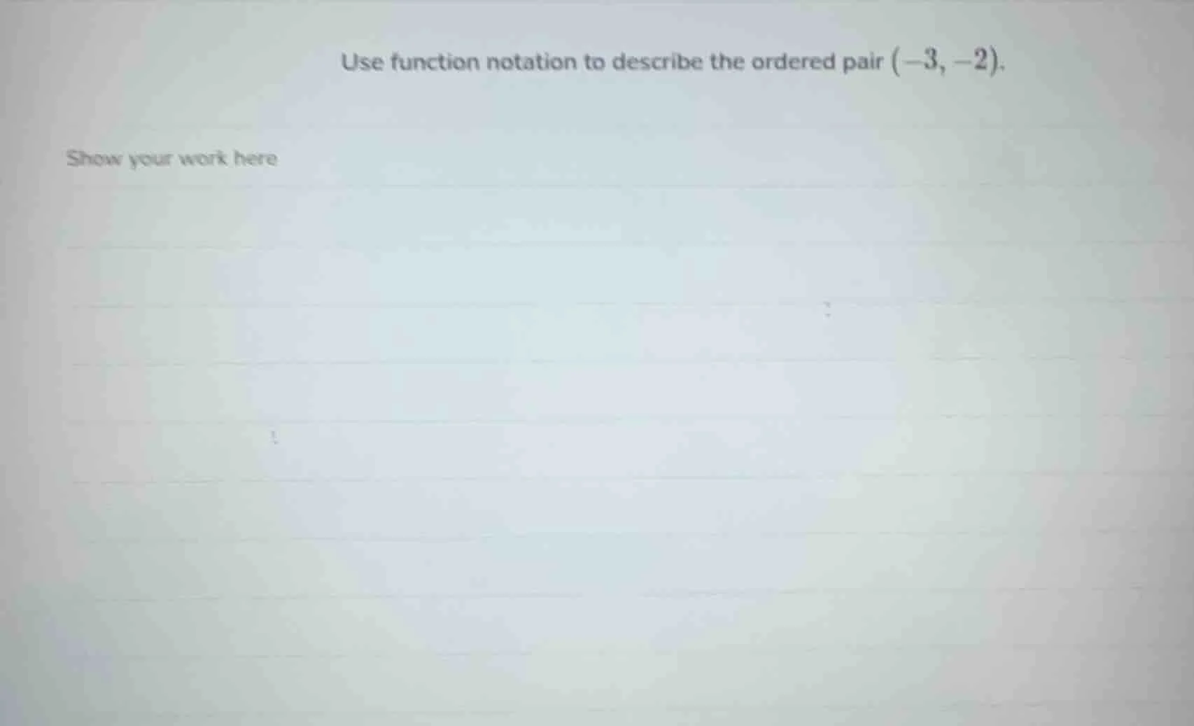 use function notation to describe the ordered pair $(-3, -2)$. show you…