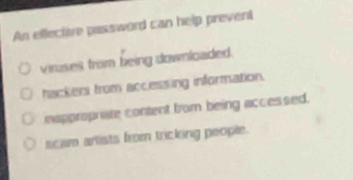 an effective password can help prevent ○ viruses from being downloaded.…