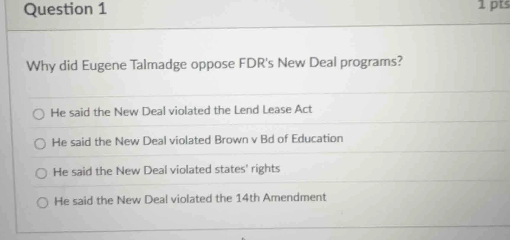 question 1 1 pts why did eugene talmadge oppose fdrs new deal programs?…