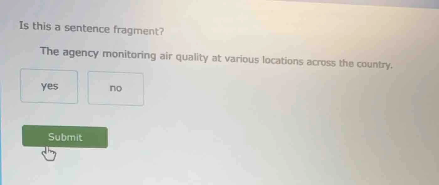 is this a sentence fragment? the agency monitoring air quality at vario…