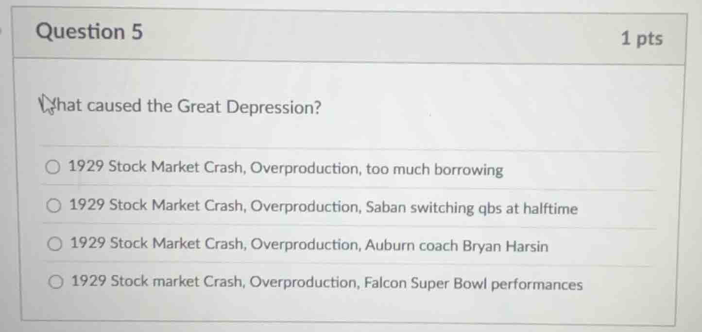 question 5 1 pts what caused the great depression? 1929 stock market cr…