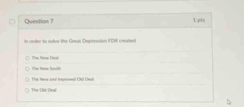 question 7 1 pts in order to solve the great depression fdr created the…