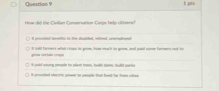 question 9 1 pts how did the civilian conservation corps help citizens?…